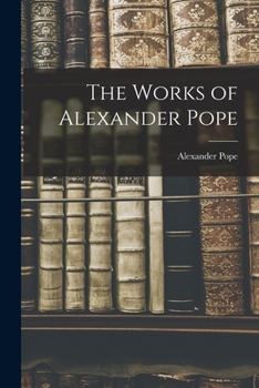 Paperback The Works of Alexander Pope Book