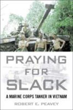 Hardcover Praying for Slack: A Marine Corps Tank Commander in Vietnam Book
