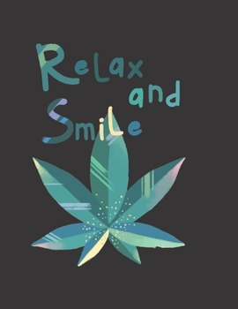 Relax & Smile Marijuana Weed Lovers Notebook: 8.5X11 Wide Ruled Notebook Vol 109