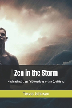 Paperback Zen in the Storm: Navigating Stressful Situations with a Cool Head Book