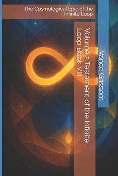 Volume 2 Testament of the Infinite Loop Book VIII: The Cosmological Epic of the Infinite Loop