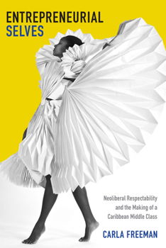 Paperback Entrepreneurial Selves: Neoliberal Respectability and the Making of a Caribbean Middle Class Book