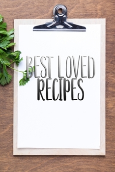 Paperback Best Loved Recipes: 110 Pages, 6" x 9" - Blank Recipe Book to Write In -Collect the Recipes You Love in Your Own Custom Cookbook- Ingredie Book