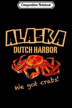 Paperback Composition Notebook: Alaska Dutch Harbour We Have Crabs Funny Journal/Notebook Blank Lined Ruled 6x9 100 Pages Book