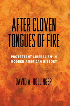 Hardcover After Cloven Tongues of Fire: Protestant Liberalism in Modern American History Book