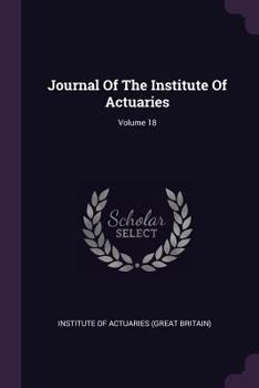 Paperback Journal Of The Institute Of Actuaries; Volume 18 Book