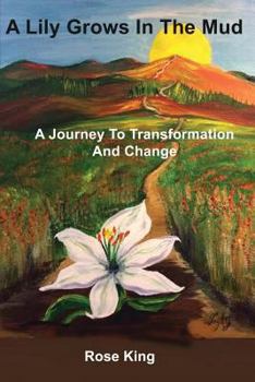 Paperback A Lily Grows In The Mud: A Journey To Transformation And Change Book