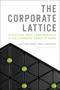 Hardcover The Corporate Lattice: Achieving High Performance in the Changing World of Work Book