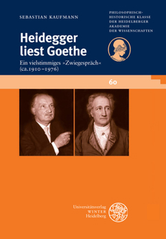 Paperback Heidegger Liest Goethe: Ein Vielstimmiges Zwiegesprach (Ca. 1910-1976). Mit Einer Stellenkonkordanz Zu Goethe in Der Heidegger-Gesamtausgabe [German] Book