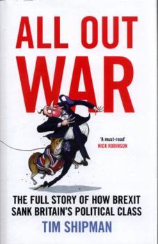 Hardcover All Out War: The Full Story of How Brexit Sank Britain's Political Class Book