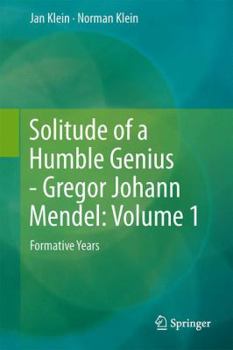 Hardcover Solitude of a Humble Genius - Gregor Johann Mendel: Volume 1: Formative Years Book