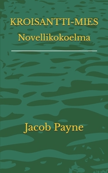 KROISANTTI-MIES Novellikokoelma (Finnish Edition)