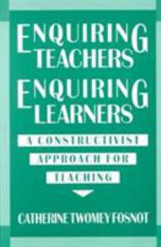Paperback Enquiring Teachers, Enquiring Learners: A Constructivist Approach for Teaching Book