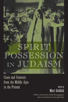 Spirit Possession in Judaism: Cases and Contexts from the Middle Ages to the Present (Raphael Patai Series in Jewish Folklore and Anthropology) - Book  of the Raphael Patai Series in Jewish Folklore and Anthropology