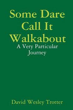 Paperback Some Dare Call It Walkabout: A Very Particular Journey Book