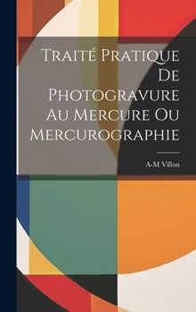 Hardcover Traité Pratique De Photogravure Au Mercure Ou Mercurographie [French] Book