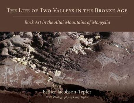 Paperback The Life of Two Valleys in the Bronze Age: Rock Art in the Altai Mountains of Mongolia Book