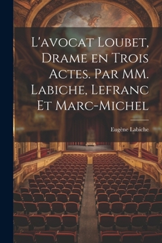 Paperback L'avocat Loubet, Drame en Trois Actes. Par MM. Labiche, Lefranc et Marc-Michel [French] Book