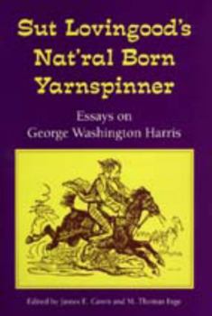 Hardcover Sut Lovingood's Nat'ral Born Yarnspinner: Essays on George Washington Harris Book