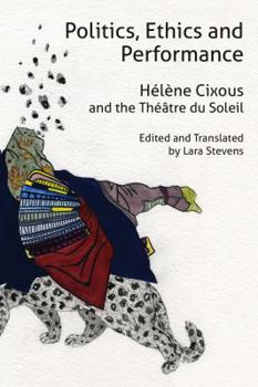 Paperback Politics, Ethics and Performance: Hélène Cixous and the Théâtre du Soleil Book