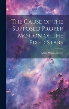 Hardcover The Cause of the Supposed Proper Motion of the Fixed Stars Book