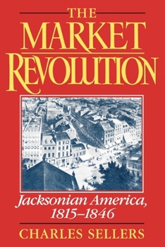 Paperback The Market Revolution: Jacksonian America, 1815-1846 Book