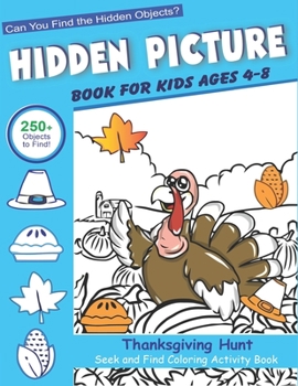 Hidden Picture Book for Kids Ages 4-8, Thanksgiving Hunt Seek And Find Coloring Activity Book: Best Holiday Gift Hide And Seek Picture Puzzles With ... Spy Them All? (Thanksgiving Activity Book)