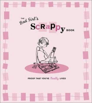 Hardcover The Bad Girl's Scrappy Book: Proof That You've Really Lived Book