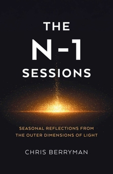 Paperback The N-1 Sessions: Seasonal Reflections from the Outer Dimensions of Light Book