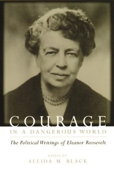 Hardcover Courage in a Dangerous World: The Political Writings of Eleanor Roosevelt Book