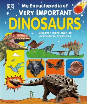Hardcover My Encyclopedia of Very Important Dinosaurs: Discover More Than 80 Prehistoric Creatures Book