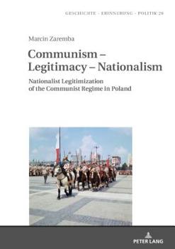 Hardcover Communism - Legitimacy - Nationalism: Nationalist Legitimization of the Communist Regime in Poland Book