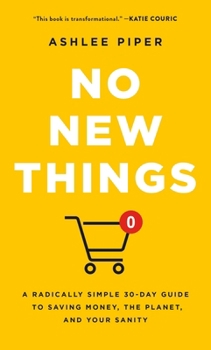Hardcover No New Things: A Radically Simple 30-Day Guide to Saving Money, the Planet, and Your Sanity Book