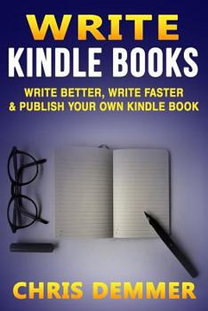 Paperback Write Kindle Books: Write Better, Write Faster & Publish Your Own Kindle Book