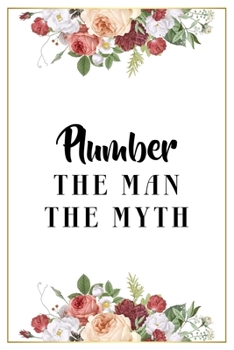 Paperback Plumber The Man The Myth: Lined Notebook / Journal Gift, 120 Pages, 6x9, Matte Finish, Soft Cover Book