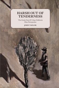 Paperback Harsh Out of Tenderness: The Greek Poet and Urban Folklorist Elias Petropoulos Book