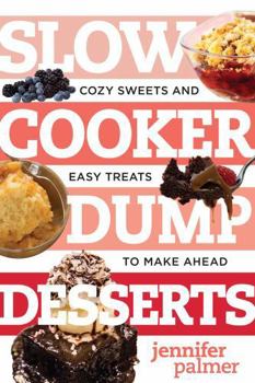 Paperback Slow Cooker Dump Desserts: Cozy Sweets and Easy Treats to Make Ahead Book