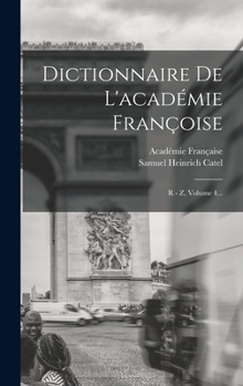 Hardcover Dictionnaire De L'académie Françoise: R - Z, Volume 4... [French] Book