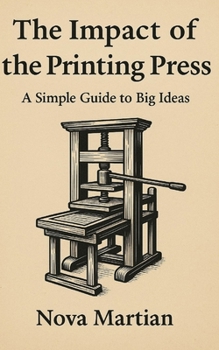The Impact of the Printing Press: A Simple Guide to Big Ideas
