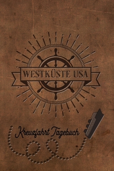 Kreuzfahrt Tagebuch Westk�ste USA: Logbuch f�r eine Westk�ste USA Kreuzfahrt. Reisetagebuch f�r 60 Reisetage auf dem Schiff f�r Urlaub Reiseerinnerungen der sch�nsten Kreuzfahrten und Schiffsreise. Pe
