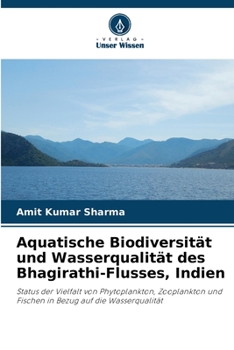 Paperback Aquatische Biodiversität und Wasserqualität des Bhagirathi-Flusses, Indien [German] Book