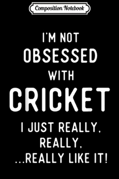 Composition Notebook: Fan of Cricket s Gifts for Obsessed Cricket Players. Journal/Notebook Blank Lined Ruled 6x9 100 Pages