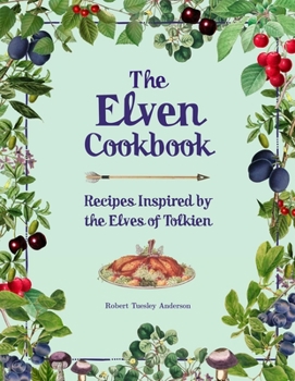 Hardcover The Elven Cookbook: Recipes Inspired by the Elves of Tolkien Book