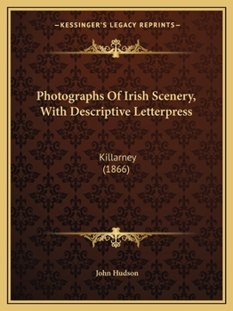 Paperback Photographs Of Irish Scenery, With Descriptive Letterpress: Killarney (1866) Book