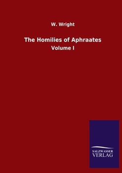 The Homilies of Aphraates: Volume I