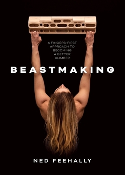 Paperback Beastmaking: A Fingers-First Approach to Becoming a Better Climber Book