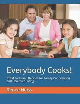 Paperback Everybody Cooks!: STEM Facts and Recipes for Family Cooperation and Healthier Eating Book