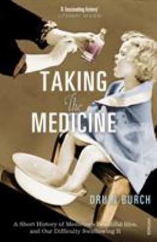 Paperback Taking the Medicine: A Short History of Medicine's Beautiful Idea, and Our Difficulty Swallowing It Book