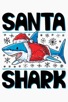Santa Shark: Christmas Lined Notebook, Journal, Organizer, Diary, Composition Notebook, Gifts for Family and Friends