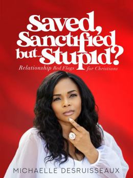 Paperback Saved, Sanctified, but Stupid?: Relationship Red Flags for Christians Book